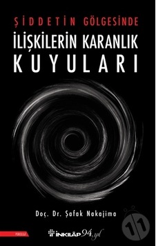Şiddetin Gölgesinde İlişkilerin Karanlık Kuyuları/Şafak Nakajima Şiddetin Gölgesinde İlişkilerin Karanlık Kuyuları/Şafak Nakajima