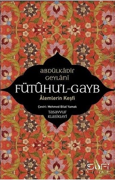 Fütuhul Gayb-Alemlerin Keşfi - Abdülkadir Geylani - Sufi Kitap Fütuhul Gayb-Alemlerin Keşfi - Abdülkadir Geylani - Sufi Kitap