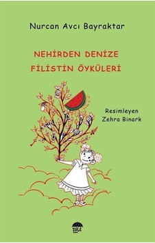 Nehirden Denize Filistin Öyküleri / Nurcan Avcı Bayraktar Nehirden Denize Filistin Öyküleri / Nurcan Avcı Bayraktar