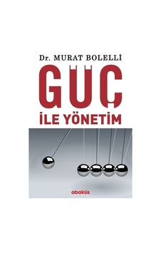 Güç ile Yönetim - Murat Bolelli - Abaküs Kitap Güç ile Yönetim - Murat Bolelli - Abaküs Kitap