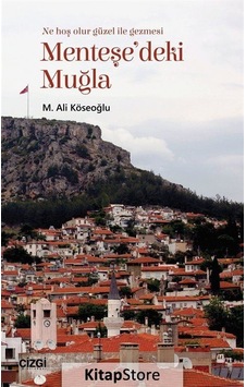 Menteşe'deki Muğla-Muğla'yı Anlama Denemeleri - M. Ali Köseoğlu - Çizgi Kitabevi Menteşe'deki Muğla-Muğla'yı Anlama Denemeleri - M. Ali Köseoğlu - Çizgi Kitabevi