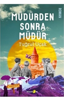 Müdürden Sonra Müdür - Tuğrul Uçak - Okuyan Us Yayınları