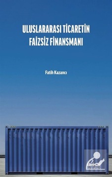 Uluslararası Ticaretin Faizsiz Finansmanı - Fatih Kazancı - İktisat Yayınları Uluslararası Ticaretin Faizsiz Finansmanı - Fatih Kazancı - İktisat Yayınları