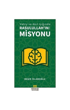 Vahiy ve Akıl Işığında Rasulullah'ın Misyonu - Beşir İslamoğlu - Mütalaa Yayınları Vahiy ve Akıl Işığında Rasulullah'ın Misyonu - Beşir İslamoğlu - Mütalaa Yayınları