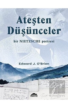 Ateşten Düşünceler - Bir Nietzsche Portresi - Edward J. O’Brien - Maya Kitap