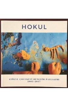 Hokul-Atölye Çocukevi Deneyim Paylaşımı 2003-2017- Pötikare Yayınları
