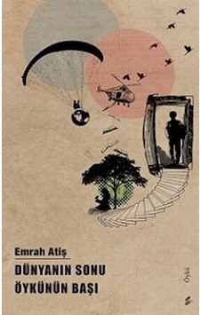 Dünyanın Sonu Öykünün Başı / Emrah Atiş Dünyanın Sonu Öykünün Başı / Emrah Atiş