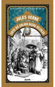 Çin'de Bir Çinlinin Başına Gelenler - Olağanüstü Yolculuklar 18 - Jules Verne - Alfa Yayıncılık