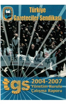 Türkiye Gazeticiler Sendikası 2004 - 2007 Yönetim Kurulu Çalışma Raporu Türkiye Gazeticiler Sendikası 2004 - 2007 Yönetim Kurulu Çalışma Raporu