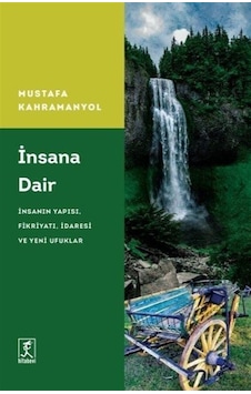 İnsana Dair: İnsanın Yapısı Fikriyatı İdaresi ve Yeni Ufuklar - Mustafa Kahramanyol - Hitabevi İnsana Dair: İnsanın Yapısı Fikriyatı İdaresi ve Yeni Ufuklar - Mustafa Kahramanyol - Hitabevi