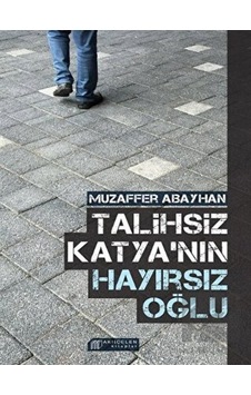 Talihsiz Katya'nın Hayırsız Oğlu - Muzaffer Abayhan - Akılçelen Kitaplar Talihsiz Katya'nın Hayırsız Oğlu - Muzaffer Abayhan - Akılçelen Kitaplar