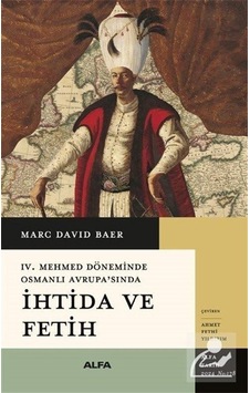 4. Mehmet Döneminde Osmanlı Avrupa'sında İhtida ve Fetih - Marc David Baer - Alfa Yayıncılık