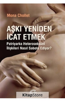 Aşkı Yeniden İcat Etmek - Patriyarka Heteroseksüel İlişkileri Nasıl Sabote Ediyor? - Mona Chollet - İletişim Yayınları Aşkı Yeniden İcat Etmek - Patriyarka Heteroseksüel İlişkileri Nasıl Sabote Ediyor? - Mona Chollet - İletişim Yayınları