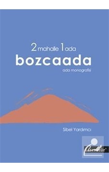 2 Mahalle 1 Ada Bozcaada Ada Monografisi / Sibel Yardımcı 2 Mahalle 1 Ada Bozcaada Ada Monografisi / Sibel Yardımcı
