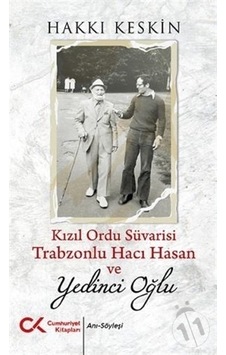 Kızıl Ordu Süvarisi Trabzonlu Hacı Hasan ve Yedinci Oğlu - Hakkı Keskin - Cumhuriyet Kitapları Kızıl Ordu Süvarisi Trabzonlu Hacı Hasan ve Yedinci Oğlu - Hakkı Keskin - Cumhuriyet Kitapları