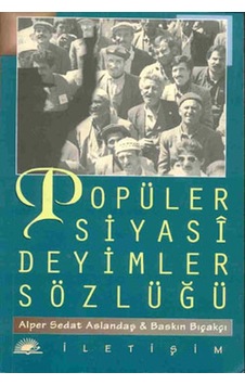 Popüler Siyasi Deyimler Sözlüğü - Alper Sedat Aslandaş -  Baskın Bıçakçı - İletişim Yayınları