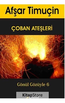 Gönül Gözüyle 6 - Çoban Ateşleri - Afşar Timuçin - Bulut Yayınları Gönül Gözüyle 6 - Çoban Ateşleri - Afşar Timuçin - Bulut Yayınları