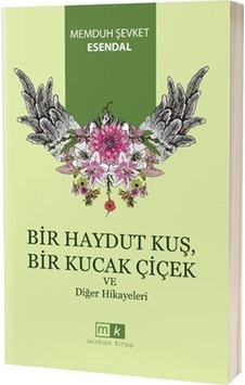 Haydut Kuş Bir Kucak Çiçek ve Diğer Hikayeleri - Memduh Şevket Esendal - MK Mirhan Kitap Haydut Kuş Bir Kucak Çiçek ve Diğer Hikayeleri - Memduh Şevket Esendal - MK Mirhan Kitap
