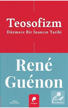 Teosofizm & Düzmece Bir İnancın Tarihi / Rene Guenon Teosofizm & Düzmece Bir İnancın Tarihi / Rene Guenon