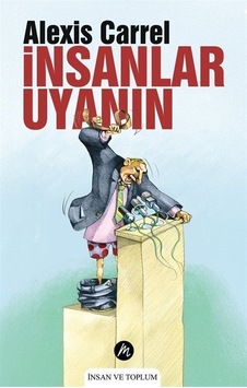 İnsanlar Uyanın / Alexis Carrel İnsanlar Uyanın / Alexis Carrel