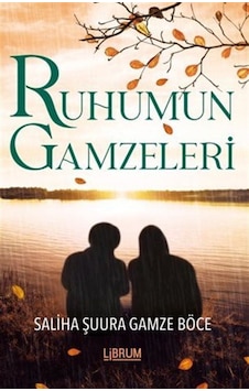 Ruhumun Gamzeleri / Saliha Şuura Gamze Böce Ruhumun Gamzeleri / Saliha Şuura Gamze Böce