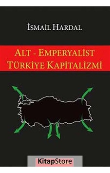 Alt - Emperyalist Türkiye Kapitalizmi - İsmail Hardal - Sorun Yayınları