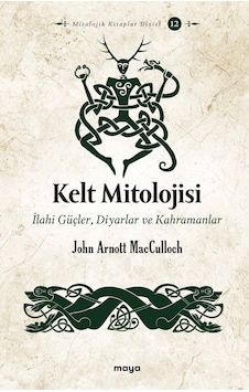 Kelt Mitolojisi: İlahi Güçler Diyarlar ve Kahramanlar - John Arnott - Maya Kitap Kelt Mitolojisi: İlahi Güçler Diyarlar ve Kahramanlar - John Arnott - Maya Kitap