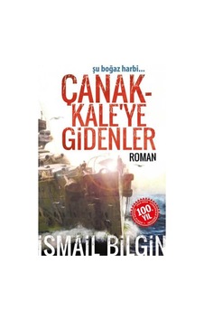 Çanakkale'ye Gidenler Şu Boğaz Harbi - İsmail Bilgin İlk Baskı 2014 Çanakkale'ye Gidenler Şu Boğaz Harbi - İsmail Bilgin İlk Baskı 2014