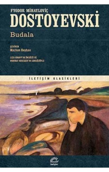 Budala - Fyodor Mihayloviç Dostoyevski - İletişim Yayınları Budala - Fyodor Mihayloviç Dostoyevski - İletişim Yayınları
