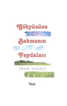 Gökyüzüne Bakmanın Faydaları - İmam Gazali - Nesil Yayınları