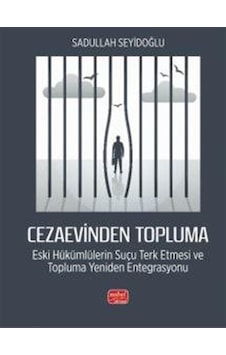 Cezaevinden Topluma: Eski Hükümlülerin Suçu Terk Etmesi Ve Top... Cezaevinden Topluma: Eski Hükümlülerin Suçu Terk Etmesi Ve Top...