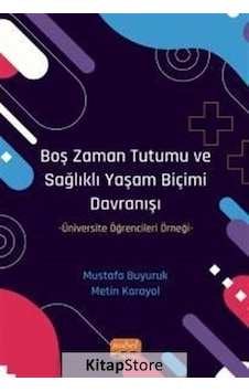 Boş Zaman Tutumu ve Sağlıklı Yaşam Biçimi Davranışı - Üniversite Öğrencileri Örneği - Mustafa Buyuruk - Nobel Bilimsel Eserler Boş Zaman Tutumu ve Sağlıklı Yaşam Biçimi Davranışı - Üniversite Öğrencileri Örneği - Mustafa Buyuruk - Nobel Bilimsel Eserler