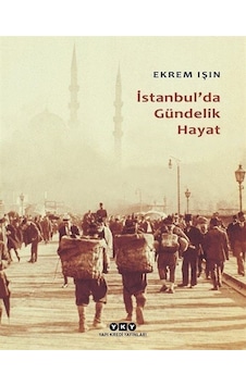 İstanbul'da Gündelik Hayat - Ekrem İşin - Yapı Kredi Yayınları İstanbul'da Gündelik Hayat - Ekrem İşin - Yapı Kredi Yayınları