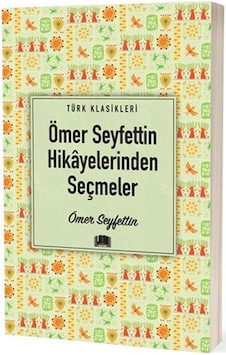 Ömer Seyfettin Hikayelerinden Seçmeler - Ömer Seyfettin - Ema Klasik Yayınları Ömer Seyfettin Hikayelerinden Seçmeler - Ömer Seyfettin - Ema Klasik Yayınları