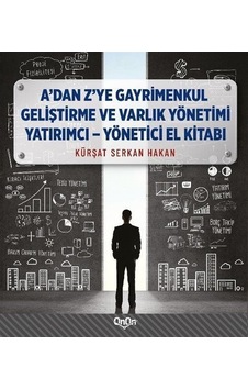 A'dan Z'ye Gayrimenkul Geliştirme ve Varlık Yönetimi Yatırımcı - Yönetici El Kitabı - Kürşat Serkan Hakan - Onon Ajans Yayıncılık