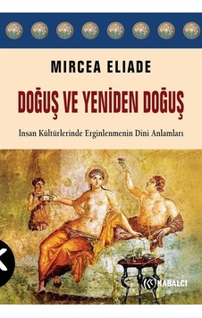 Doğuş ve Yeniden Doğuş - Mircea Eliade - Kabalcı Yayınevi