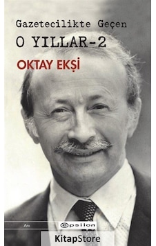Gazetecilikte Geçen O Yıllar-2 - Oktay Ekşi - Epsilon Yayınevi