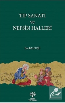 Tıp Sanatı ve Nefsin Halleri - İbn Bahtişü - Litera Tıp Sanatı ve Nefsin Halleri - İbn Bahtişü - Litera