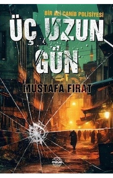 Üç Uzun Gün - Bir Ali Canib Polisiyesi - Mustafa Fırat - Mühür Kitaplığı Üç Uzun Gün - Bir Ali Canib Polisiyesi - Mustafa Fırat - Mühür Kitaplığı