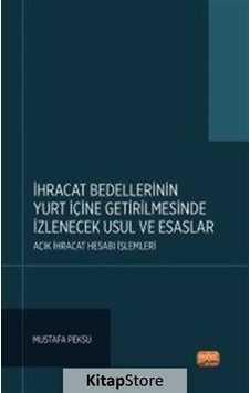 İhracat Bedellerinin Yurt İçine Getirilmesinde İzlenecek Usul ve Esaslar  - Açık İhracat Hesabı İşlem  - Mustafa Peksu  - Nobel Bilimsel Eserler