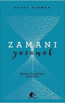 Zamanı Yaşamak - İkilemler Yumağı İnsan - Oktay Dikmen - Meşe Kitaplığı