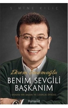 Benim Sevgili Başkanım Ekrem İmamoğlu - Ş. Mine Kılıç - Humanist Kitap Yayıncılık Benim Sevgili Başkanım Ekrem İmamoğlu - Ş. Mine Kılıç - Humanist Kitap Yayıncılık