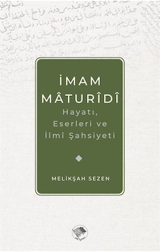 İmam Maturidi: Hayatı Eserleri ve İlmi Şahsiyeti - Melikşah Sezen - Şamil Yayıncılık İmam Maturidi: Hayatı Eserleri ve İlmi Şahsiyeti - Melikşah Sezen - Şamil Yayıncılık