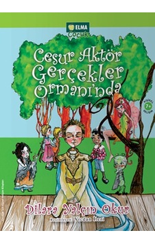 Cesur Aktör Gerçekler Ormanı'nda - Dilara Yalçın Okur - Elma Yayınevi Cesur Aktör Gerçekler Ormanı'nda - Dilara Yalçın Okur - Elma Yayınevi