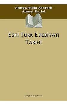 Eski Türk Edebiyatı Tarihi - Ahmet Atilla Şentürk - Ahmet Kartal - Dergah Yayınları Eski Türk Edebiyatı Tarihi - Ahmet Atilla Şentürk - Ahmet Kartal - Dergah Yayınları