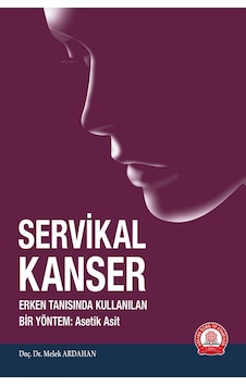 Servikal Kanser - Erken Tanısında Kullanılan Bir Yöntem Asetik Asit - Melek Ardahan - Ankara Nobel Tıp Servikal Kanser - Erken Tanısında Kullanılan Bir Yöntem Asetik Asit - Melek Ardahan - Ankara Nobel Tıp