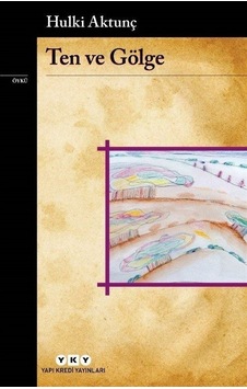 Ten ve Gölge - Hulki Aktunç - Yapı Kredi Yayınları Ten ve Gölge - Hulki Aktunç - Yapı Kredi Yayınları