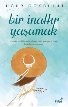 Bir İnattır Yaşamak - Uğur Gökbulut - İndigo Kitap