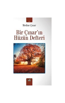Bir Çınar'ın Hüzün Defteri / Medine Çınar Bir Çınar'ın Hüzün Defteri / Medine Çınar