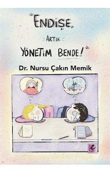 Endişe, Artık Yönetim Bende / Dr. Nursu Çakın Memik Endişe, Artık Yönetim Bende / Dr. Nursu Çakın Memik